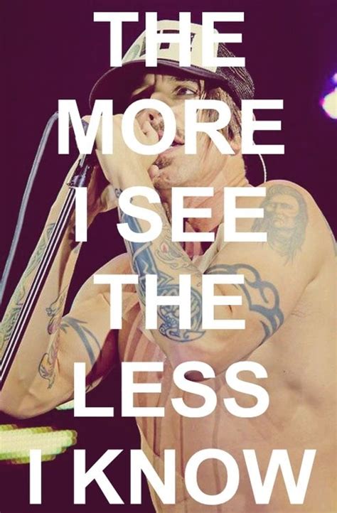 the more i see the less i know lyrics|Red Hot Chili Peppers .